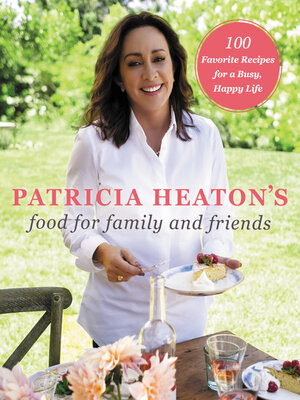 Patricia Heaton's Food for Family and Friends - ebook